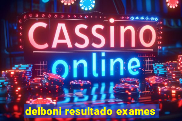 delboni resultado exames