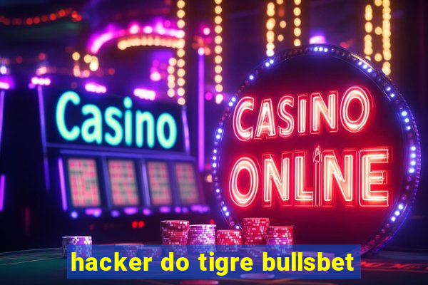 hacker do tigre bullsbet