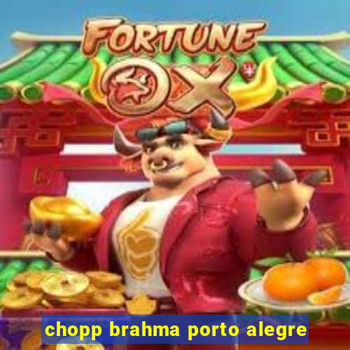 chopp brahma porto alegre