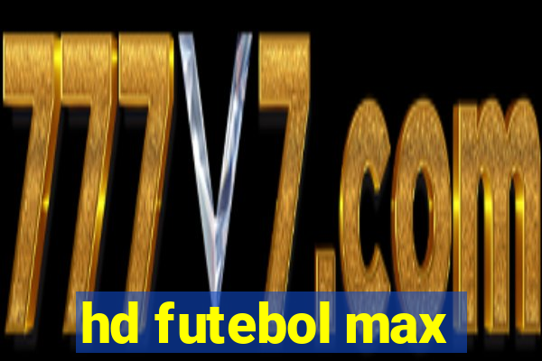 hd futebol max