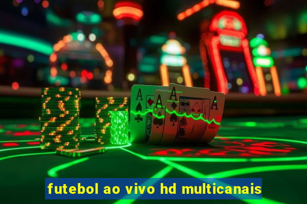 futebol ao vivo hd multicanais