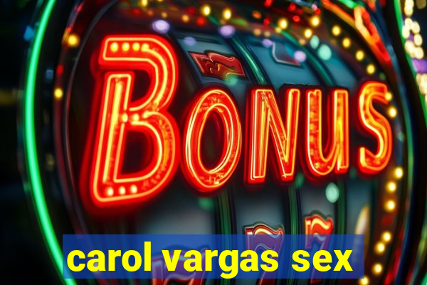 carol vargas sex