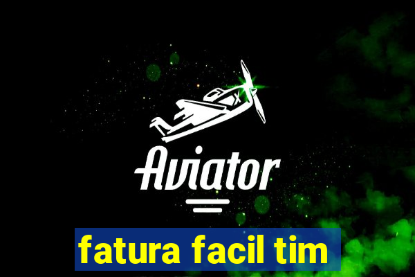 fatura facil tim