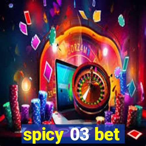 spicy 03 bet