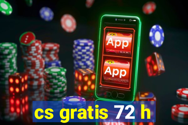 cs gratis 72 h