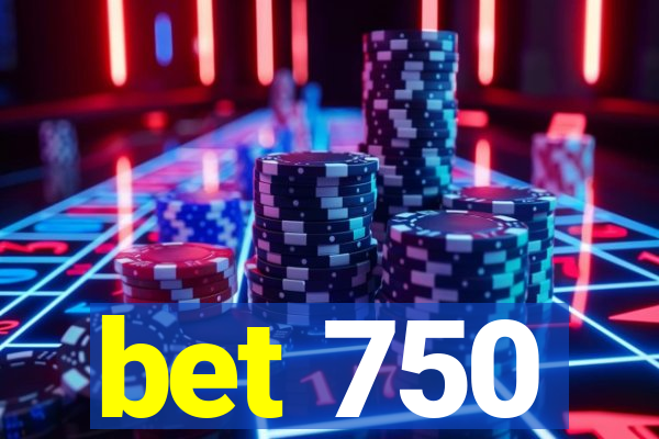 bet 750