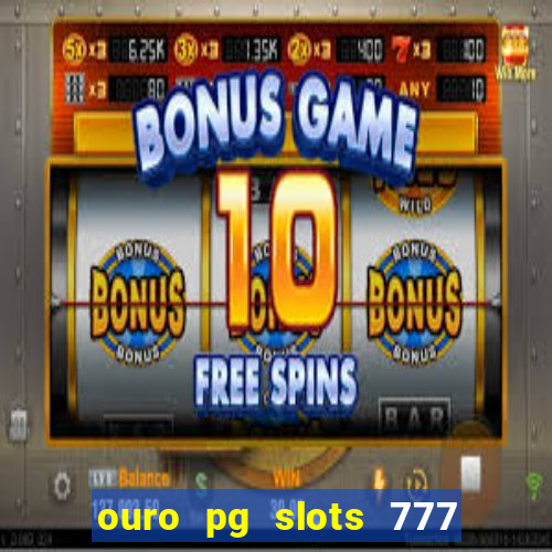 ouro pg slots 777 é confiável