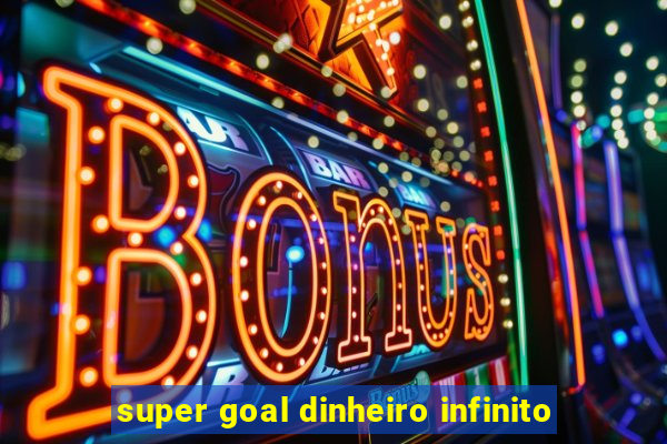 super goal dinheiro infinito