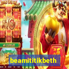 beamititikbeth