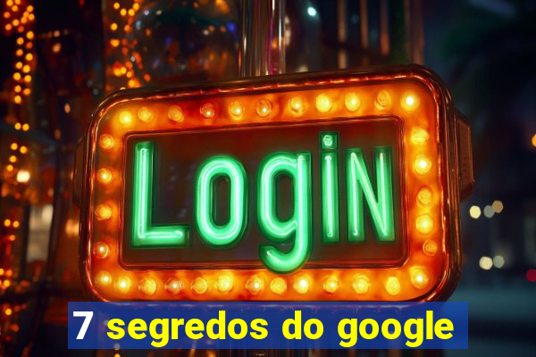 7 segredos do google