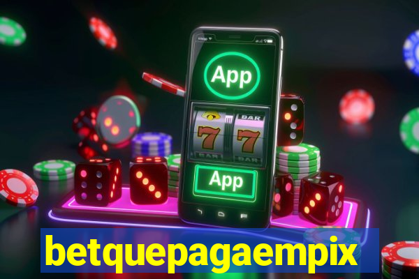 betquepagaempix