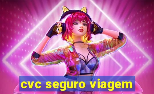 cvc seguro viagem