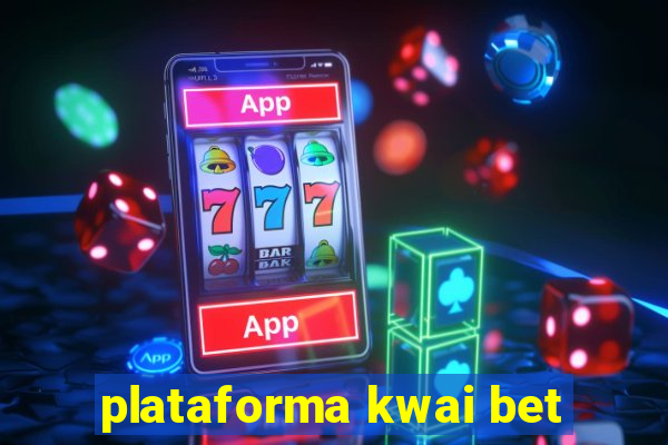 plataforma kwai bet