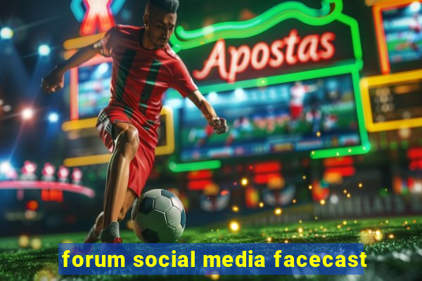 forum social media facecast