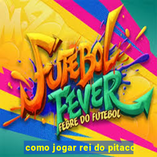 como jogar rei do pitaco