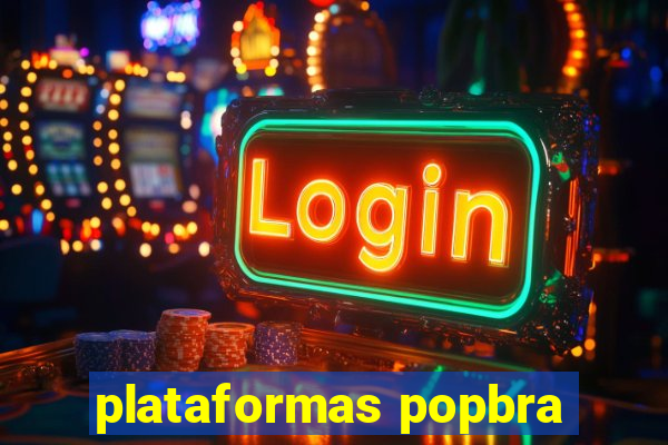 plataformas popbra