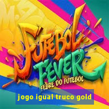 jogo igual truco gold