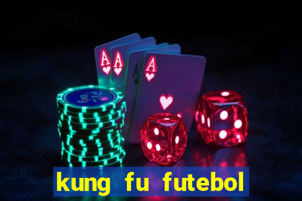 kung fu futebol clube dublado online