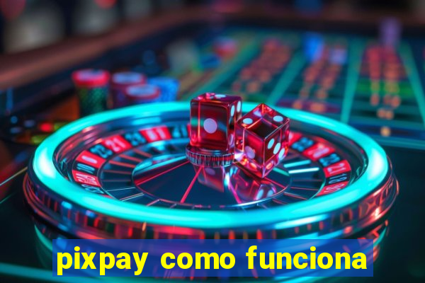 pixpay como funciona