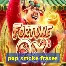 pop smoke frases