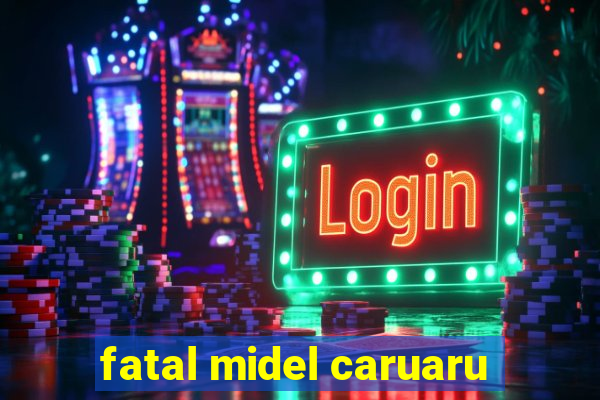 fatal midel caruaru