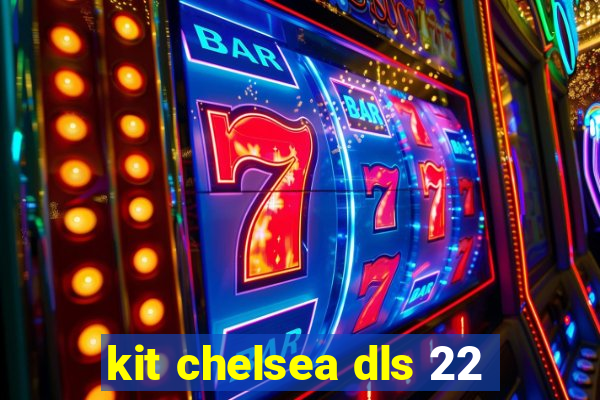 kit chelsea dls 22