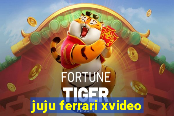 juju ferrari xvideo