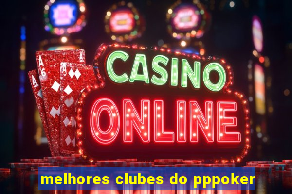 melhores clubes do pppoker