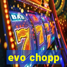 evo chopp