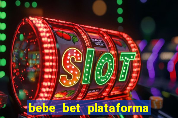 bebe bet plataforma de jogos