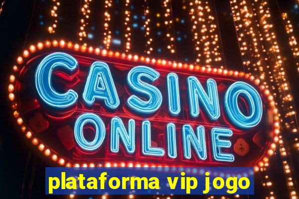 plataforma vip jogo