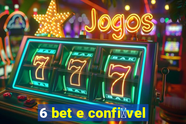 6 bet e confi谩vel