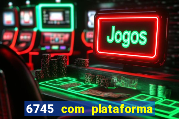 6745 com plataforma de jogos