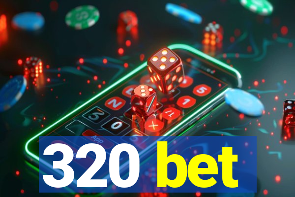 320 bet