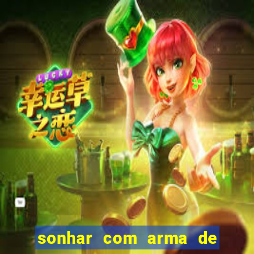 sonhar com arma de fogo no jogo do bicho