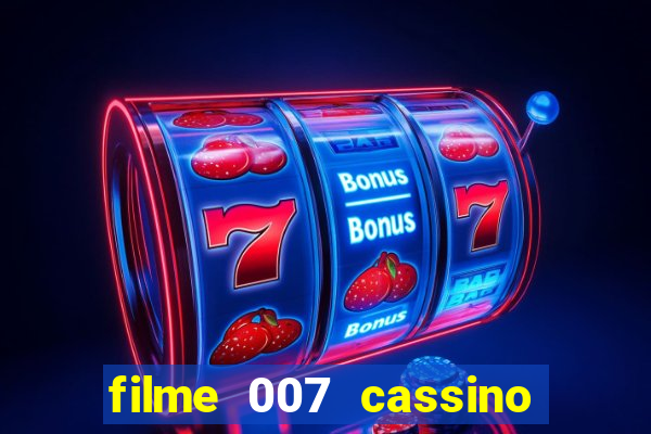 filme 007 cassino royale completo dublado youtube