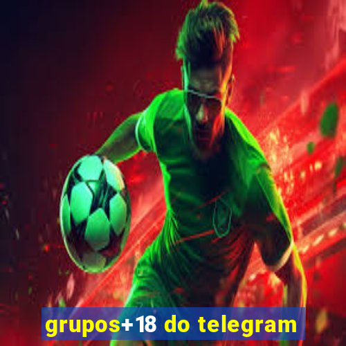 grupos+18 do telegram