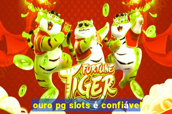 ouro pg slots é confiável