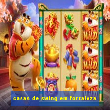 casas de swing em fortaleza