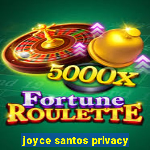 joyce santos privacy