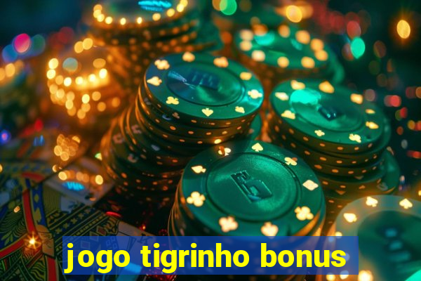 jogo tigrinho bonus