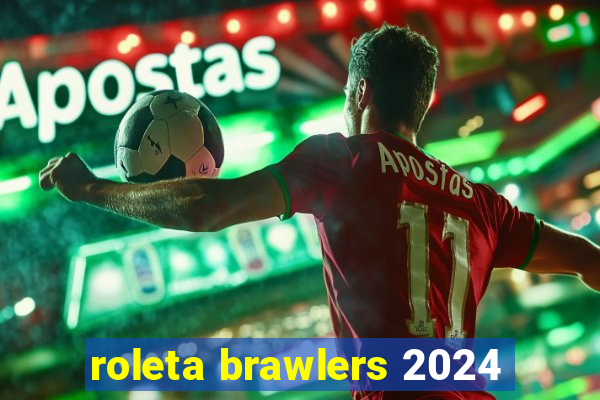 roleta brawlers 2024