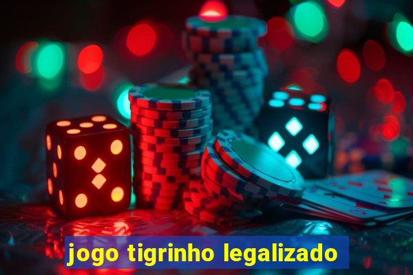 jogo tigrinho legalizado