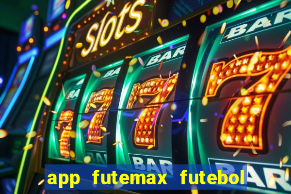 app futemax futebol ao vivo