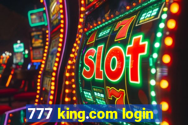 777 king.com login