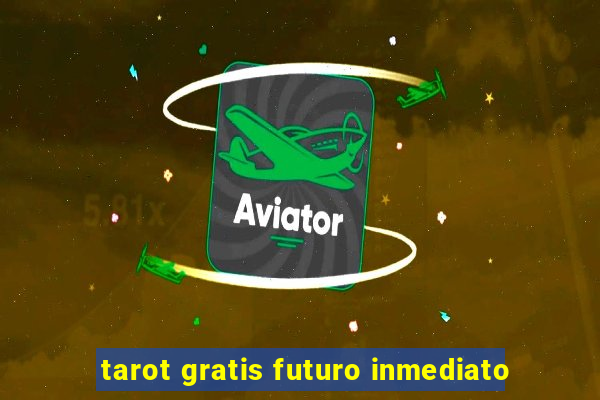 tarot gratis futuro inmediato