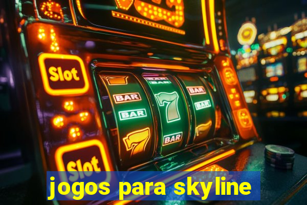 jogos para skyline