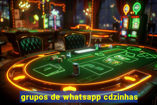 grupos de whatsapp cdzinhas