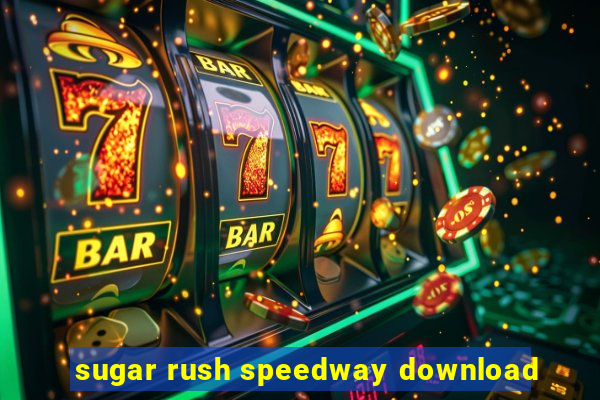 sugar rush speedway download