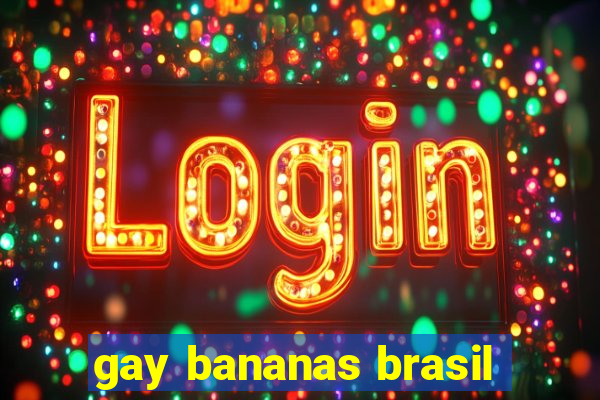 gay bananas brasil